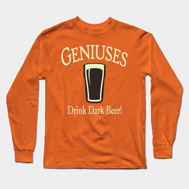 Geniuses Drink Dark Beer Long Sleeve T-Shirt by Etopix